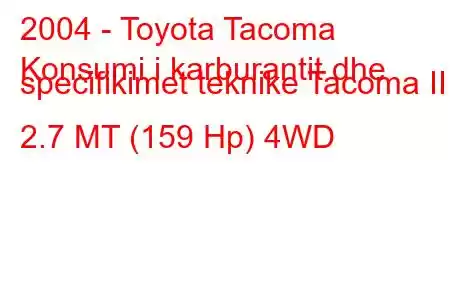 2004 - Toyota Tacoma
Konsumi i karburantit dhe specifikimet teknike Tacoma II 2.7 MT (159 Hp) 4WD