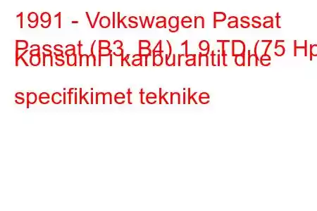 1991 - Volkswagen Passat
Passat (B3, B4) 1.9 TD (75 Hp) Konsumi i karburantit dhe specifikimet teknike