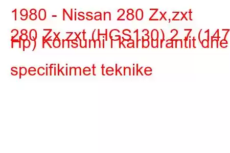 1980 - Nissan 280 Zx,zxt
280 Zx,zxt (HGS130) 2.7 (147 Hp) Konsumi i karburantit dhe specifikimet teknike