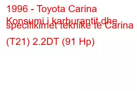 1996 - Toyota Carina
Konsumi i karburantit dhe specifikimet teknike të Carina (T21) 2.2DT (91 Hp)