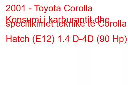 2001 - Toyota Corolla
Konsumi i karburantit dhe specifikimet teknike të Corolla Hatch (E12) 1.4 D-4D (90 Hp)