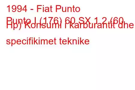 1994 - Fiat Punto
Punto I (176) 60 SX 1.2 (60 Hp) Konsumi i karburantit dhe specifikimet teknike