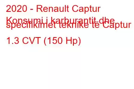 2020 - Renault Captur
Konsumi i karburantit dhe specifikimet teknike të Captur II 1.3 CVT (150 Hp)