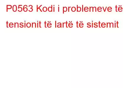 P0563 Kodi i problemeve të tensionit të lartë të sistemit