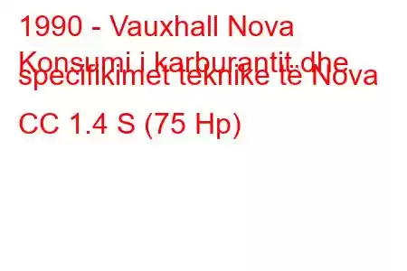 1990 - Vauxhall Nova
Konsumi i karburantit dhe specifikimet teknike të Nova CC 1.4 S (75 Hp)