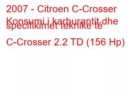 2007 - Citroen C-Crosser
Konsumi i karburantit dhe specifikimet teknike të C-Crosser 2.2 TD (156 Hp)