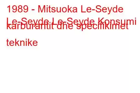 1989 - Mitsuoka Le-Seyde
Le-Seyde Le-Seyde Konsumi i karburantit dhe specifikimet teknike