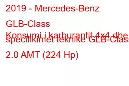 2019 - Mercedes-Benz GLB-Class
Konsumi i karburantit 4x4 dhe specifikimet teknike GLB-Class 2.0 AMT (224 Hp)