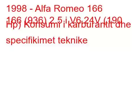 1998 - Alfa Romeo 166
166 (936) 2.5 i V6 24V (190 Hp) Konsumi i karburantit dhe specifikimet teknike