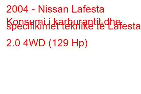 2004 - Nissan Lafesta
Konsumi i karburantit dhe specifikimet teknike të Lafesta 2.0 4WD (129 Hp)