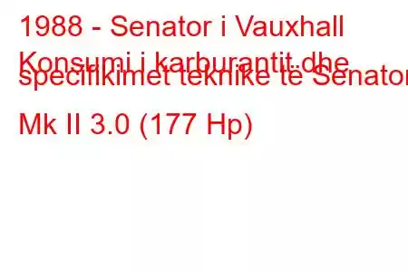 1988 - Senator i Vauxhall
Konsumi i karburantit dhe specifikimet teknike të Senator Mk II 3.0 (177 Hp)