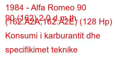 1984 - Alfa Romeo 90
90 (162) 2.0 d.m.th. (162.A2A,162.A2E) (128 Hp) Konsumi i karburantit dhe specifikimet teknike