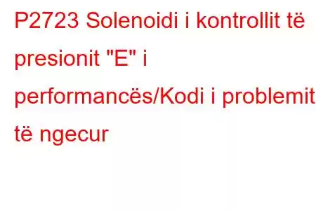 P2723 Solenoidi i kontrollit të presionit 