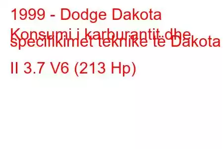 1999 - Dodge Dakota
Konsumi i karburantit dhe specifikimet teknike të Dakota II 3.7 V6 (213 Hp)