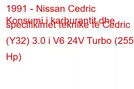 1991 - Nissan Cedric
Konsumi i karburantit dhe specifikimet teknike të Cedric (Y32) 3.0 i V6 24V Turbo (255 Hp)