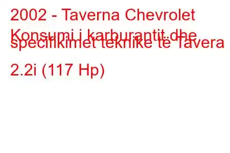 2002 - Taverna Chevrolet
Konsumi i karburantit dhe specifikimet teknike të Tavera 2.2i (117 Hp)