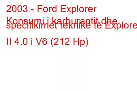 2003 - Ford Explorer
Konsumi i karburantit dhe specifikimet teknike të Explorer II 4.0 i V6 (212 Hp)