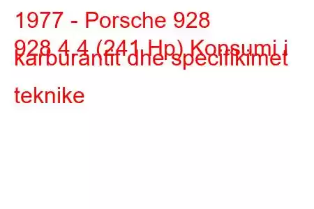 1977 - Porsche 928
928 4.4 (241 Hp) Konsumi i karburantit dhe specifikimet teknike