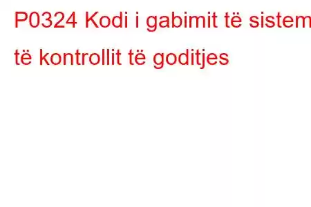 P0324 Kodi i gabimit të sistemit të kontrollit të goditjes