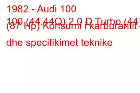 1982 - Audi 100
100 (44,44Q) 2.0 D Turbo (44) (87 Hp) Konsumi i karburantit dhe specifikimet teknike