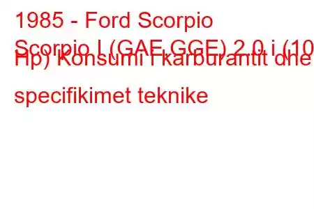 1985 - Ford Scorpio
Scorpio I (GAE,GGE) 2.0 i (101 Hp) Konsumi i karburantit dhe specifikimet teknike