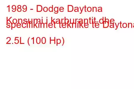 1989 - Dodge Daytona
Konsumi i karburantit dhe specifikimet teknike të Daytona 2.5L (100 Hp)