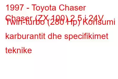 1997 - Toyota Chaser
Chaser (ZX 100) 2.5 i 24V Twin-turbo (280 Hp) Konsumi i karburantit dhe specifikimet teknike