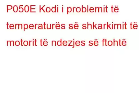 P050E Kodi i problemit të temperaturës së shkarkimit të motorit të ndezjes së ftohtë