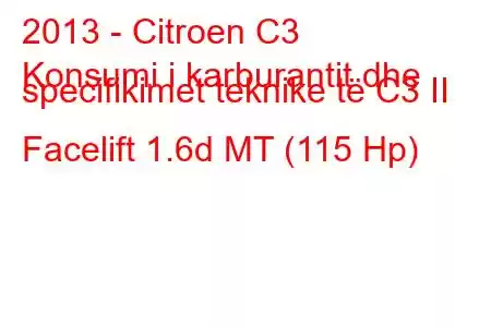 2013 - Citroen C3
Konsumi i karburantit dhe specifikimet teknike të C3 II Facelift 1.6d MT (115 Hp)