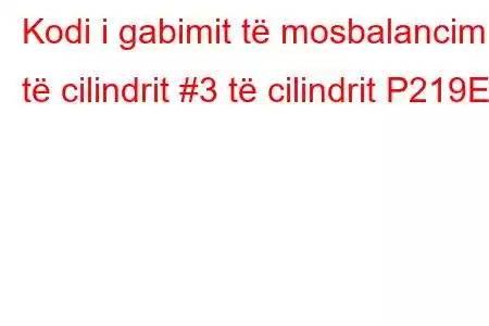 Kodi i gabimit të mosbalancimit të cilindrit #3 të cilindrit P219E