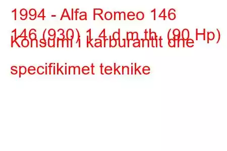 1994 - Alfa Romeo 146
146 (930) 1.4 d.m.th. (90 Hp) Konsumi i karburantit dhe specifikimet teknike