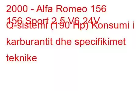 2000 - Alfa Romeo 156
156 Sport 2.5 V6 24V Q-sistemi (190 Hp) Konsumi i karburantit dhe specifikimet teknike