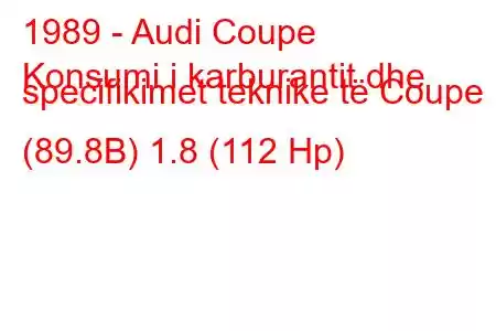 1989 - Audi Coupe
Konsumi i karburantit dhe specifikimet teknike të Coupe (89.8B) 1.8 (112 Hp)