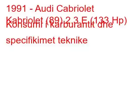 1991 - Audi Cabriolet
Kabriolet (89) 2.3 E (133 Hp) Konsumi i karburantit dhe specifikimet teknike