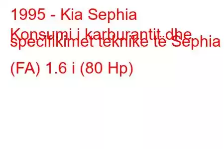 1995 - Kia Sephia
Konsumi i karburantit dhe specifikimet teknike të Sephia (FA) 1.6 i (80 Hp)