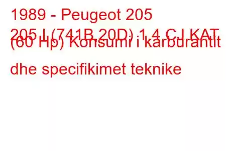 1989 - Peugeot 205
205 I (741B,20D) 1.4 CJ KAT (60 Hp) Konsumi i karburantit dhe specifikimet teknike