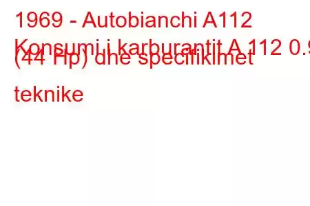 1969 - Autobianchi A112
Konsumi i karburantit A 112 0.9 (44 Hp) dhe specifikimet teknike