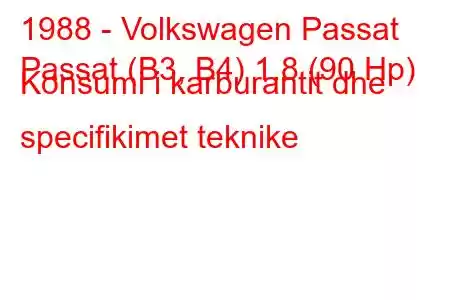 1988 - Volkswagen Passat
Passat (B3, B4) 1.8 (90 Hp) Konsumi i karburantit dhe specifikimet teknike