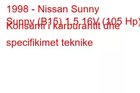 1998 - Nissan Sunny
Sunny (B15) 1.5 16V (105 Hp) Konsumi i karburantit dhe specifikimet teknike