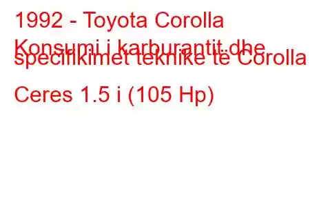 1992 - Toyota Corolla
Konsumi i karburantit dhe specifikimet teknike të Corolla Ceres 1.5 i (105 Hp)