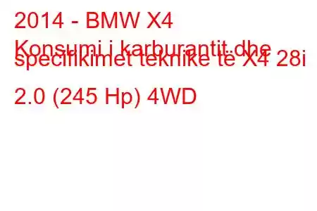 2014 - BMW X4
Konsumi i karburantit dhe specifikimet teknike të X4 28i 2.0 (245 Hp) 4WD