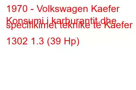 1970 - Volkswagen Kaefer
Konsumi i karburantit dhe specifikimet teknike të Kaefer 1302 1.3 (39 Hp)