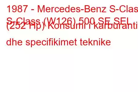 1987 - Mercedes-Benz S-Class
S-Class (W126) 500 SE,SEL (252 Hp) Konsumi i karburantit dhe specifikimet teknike