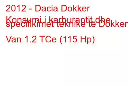 2012 - Dacia Dokker
Konsumi i karburantit dhe specifikimet teknike të Dokker Van 1.2 TCe (115 Hp)