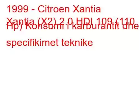 1999 - Citroen Xantia
Xantia (X2) 2.0 HDI 109 (110 Hp) Konsumi i karburantit dhe specifikimet teknike