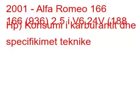 2001 - Alfa Romeo 166
166 (936) 2.5 i V6 24V (188 Hp) Konsumi i karburantit dhe specifikimet teknike