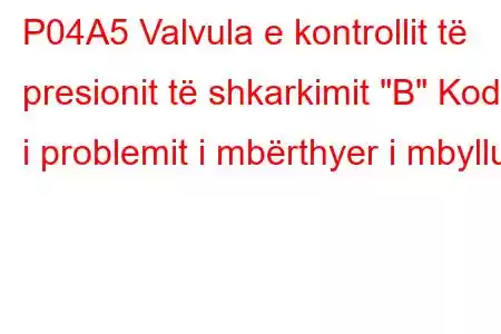 P04A5 Valvula e kontrollit të presionit të shkarkimit 