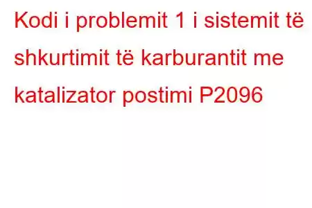 Kodi i problemit 1 i sistemit të shkurtimit të karburantit me katalizator postimi P2096