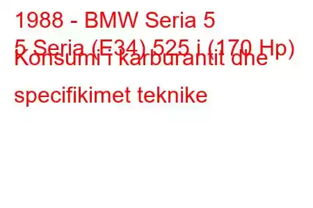 1988 - BMW Seria 5
5 Seria (E34) 525 i (170 Hp) Konsumi i karburantit dhe specifikimet teknike