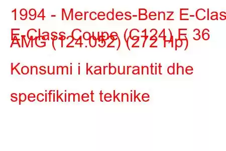 1994 - Mercedes-Benz E-Class
E-Class Coupe (C124) E 36 AMG (124.052) (272 Hp) Konsumi i karburantit dhe specifikimet teknike